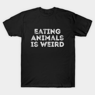 Eating animals is weird T-shirt T-Shirt